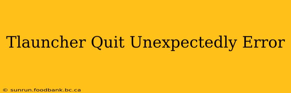 Tlauncher Quit Unexpectedly Error