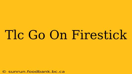 Tlc Go On Firestick