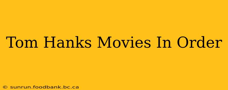 Tom Hanks Movies In Order