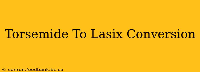 Torsemide To Lasix Conversion
