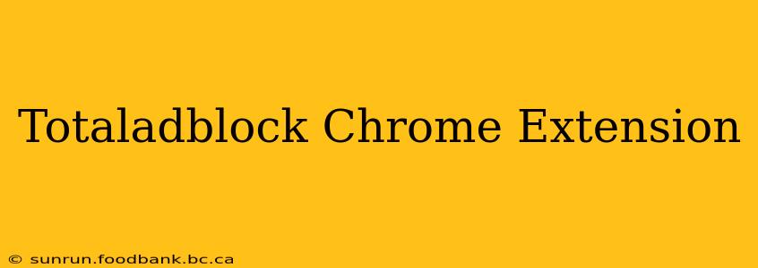 Totaladblock Chrome Extension