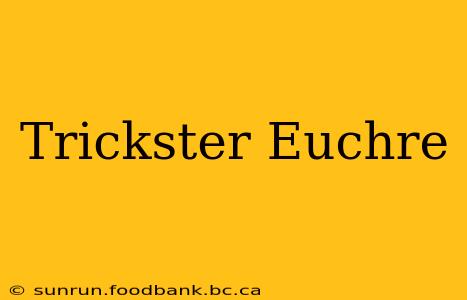 Trickster Euchre