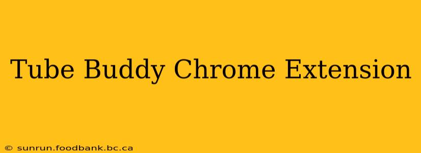 Tube Buddy Chrome Extension