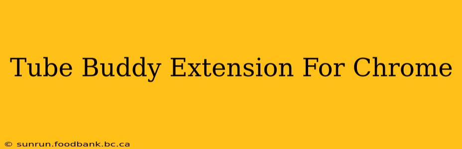 Tube Buddy Extension For Chrome