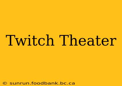 Twitch Theater