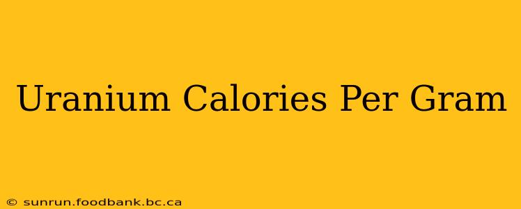 Uranium Calories Per Gram