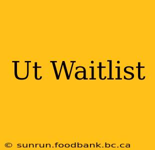 Ut Waitlist