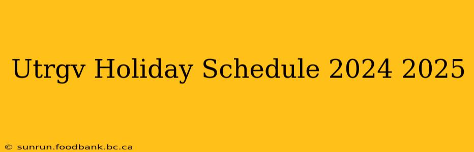 Utrgv Holiday Schedule 2024 2025