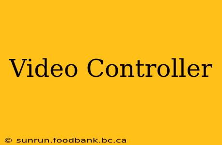 Video Controller