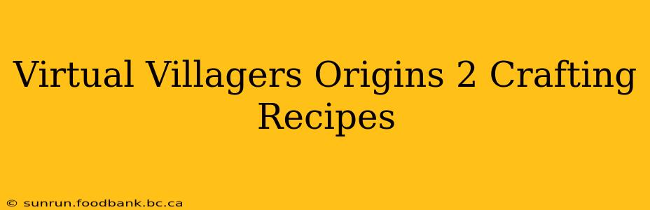 Virtual Villagers Origins 2 Crafting Recipes