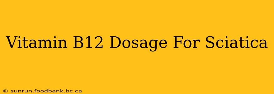 Vitamin B12 Dosage For Sciatica