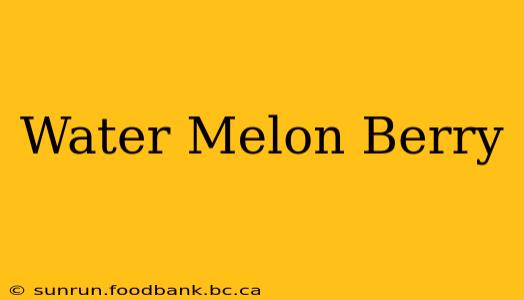 Water Melon Berry