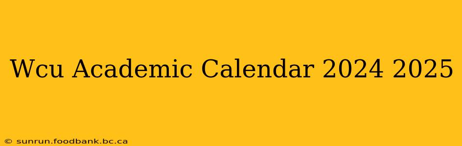 Wcu Academic Calendar 2024 2025