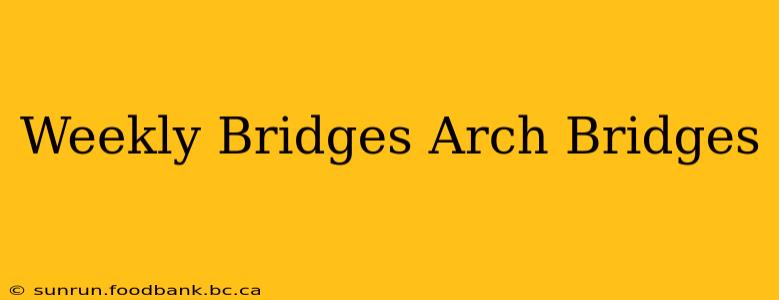 Weekly Bridges Arch Bridges