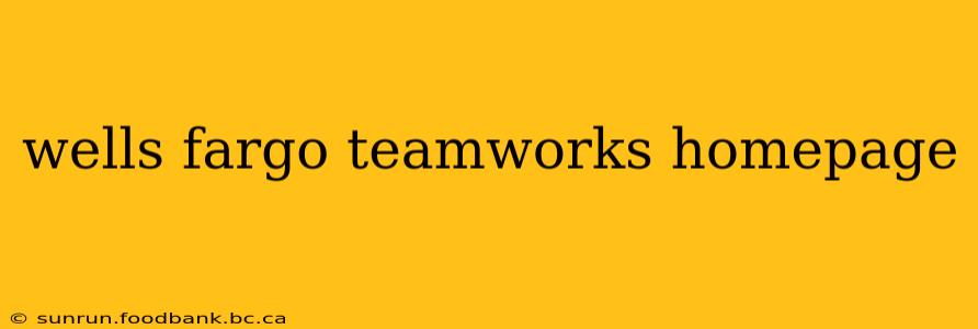 wells fargo teamworks homepage