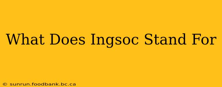 What Does Ingsoc Stand For