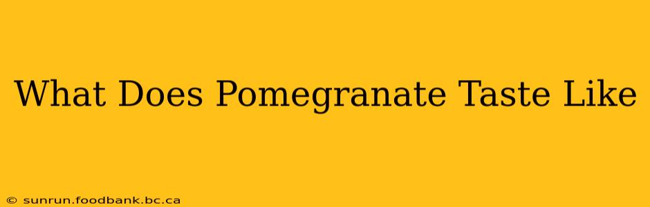 What Does Pomegranate Taste Like