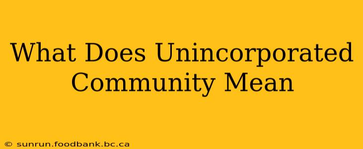 What Does Unincorporated Community Mean