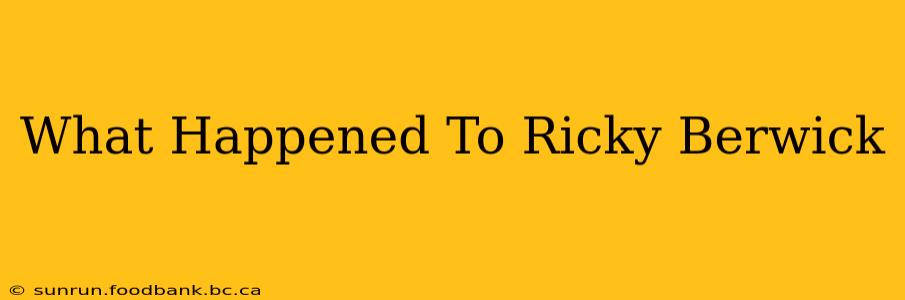 What Happened To Ricky Berwick