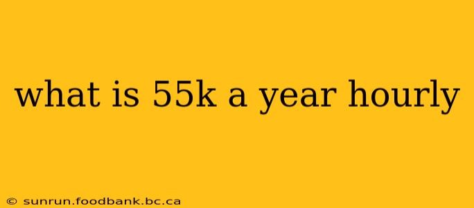 what is 55k a year hourly