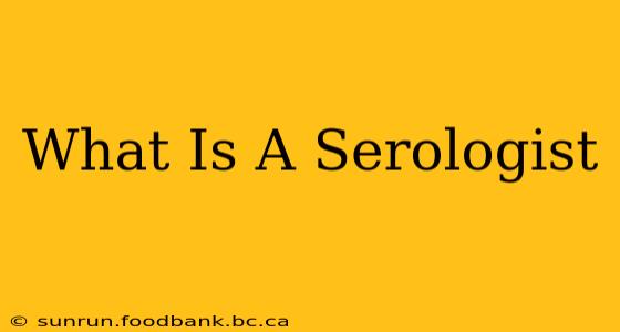What Is A Serologist