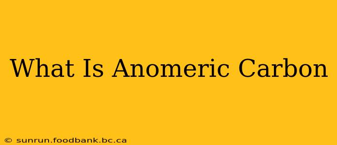 What Is Anomeric Carbon