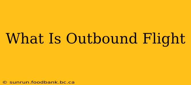 What Is Outbound Flight