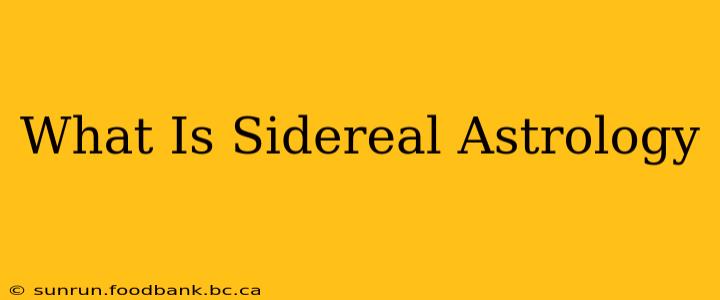 What Is Sidereal Astrology