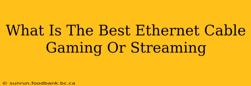 What Is The Best Ethernet Cable Gaming Or Streaming
