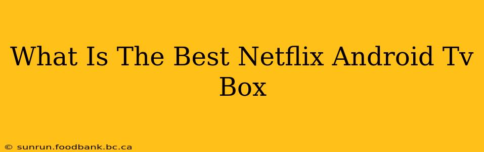 What Is The Best Netflix Android Tv Box