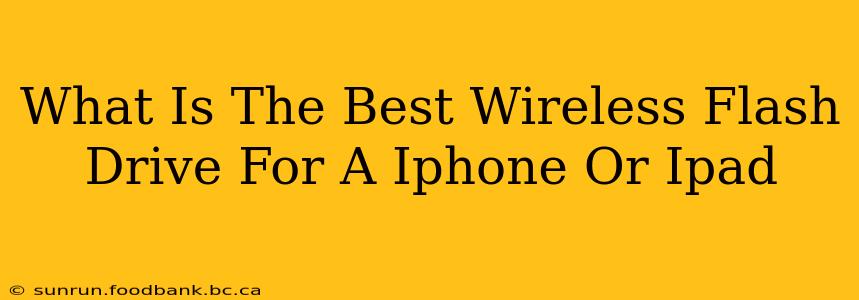 What Is The Best Wireless Flash Drive For A Iphone Or Ipad