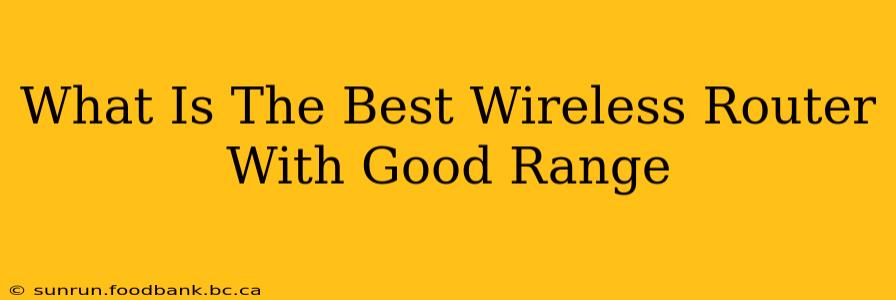 What Is The Best Wireless Router With Good Range