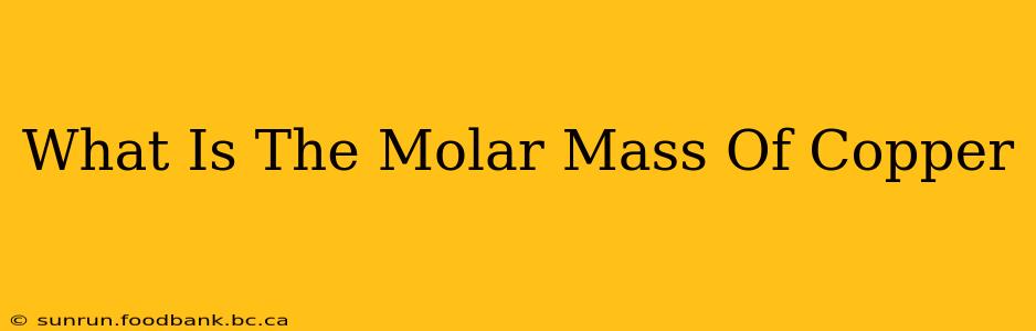 What Is The Molar Mass Of Copper