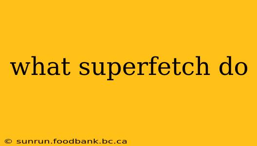 what superfetch do
