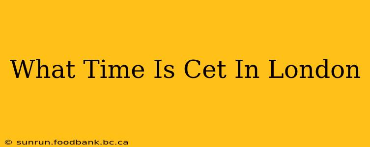 What Time Is Cet In London