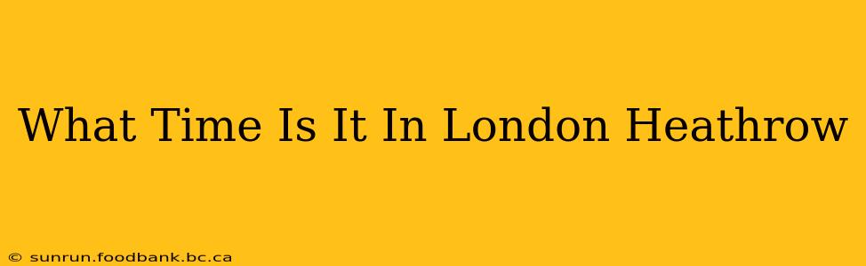 What Time Is It In London Heathrow