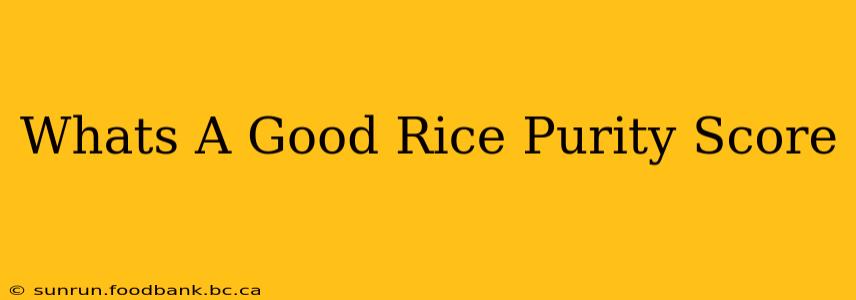 Whats A Good Rice Purity Score