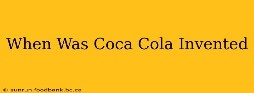 When Was Coca Cola Invented
