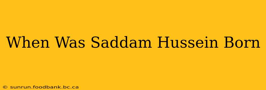 When Was Saddam Hussein Born