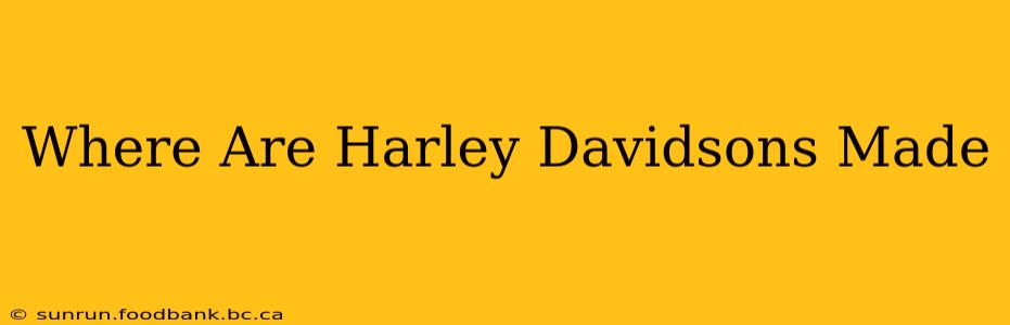 Where Are Harley Davidsons Made