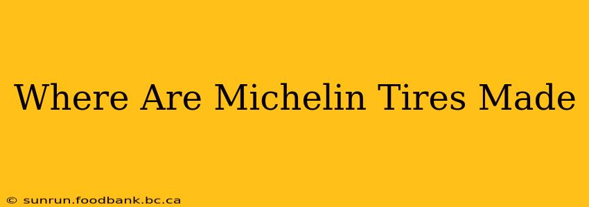 Where Are Michelin Tires Made
