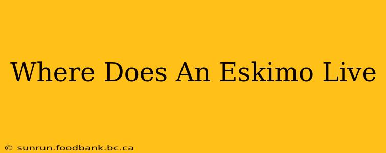 Where Does An Eskimo Live