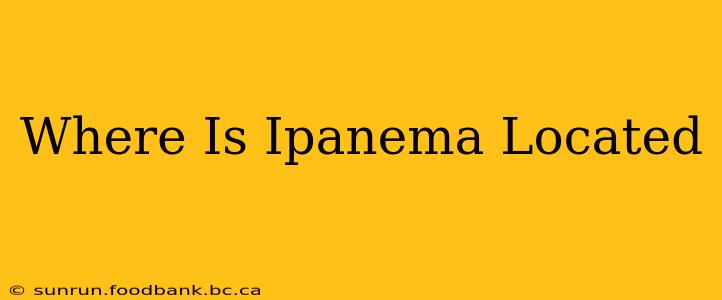 Where Is Ipanema Located