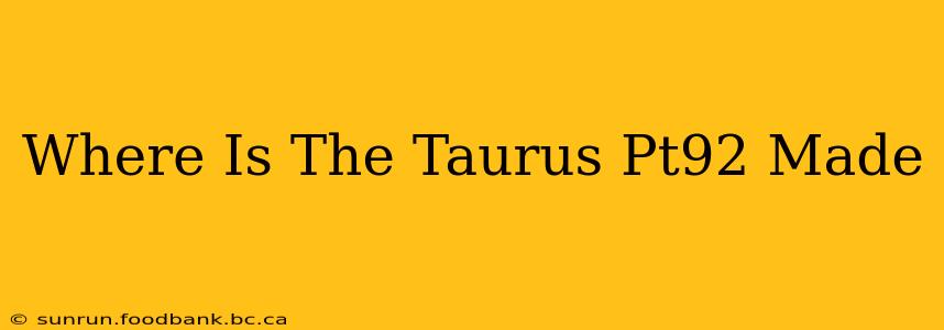 Where Is The Taurus Pt92 Made