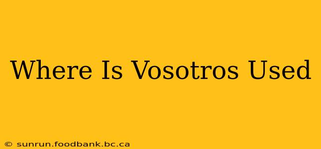 Where Is Vosotros Used