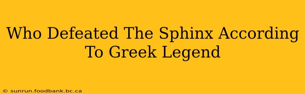 Who Defeated The Sphinx According To Greek Legend