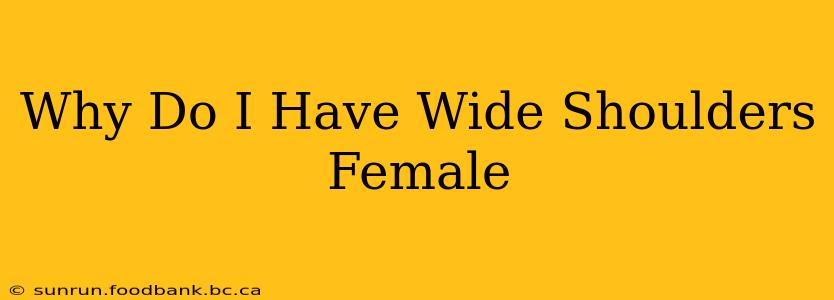 Why Do I Have Wide Shoulders Female