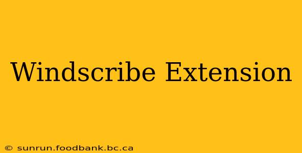 Windscribe Extension