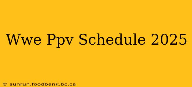 Wwe Ppv Schedule 2025