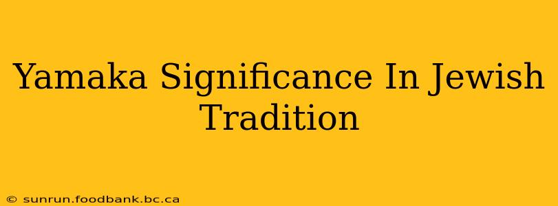 Yamaka Significance In Jewish Tradition